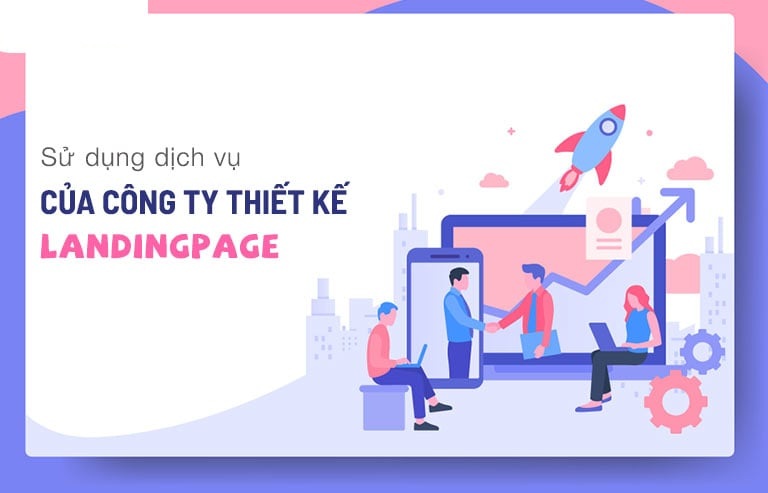 Rất nhiều doanh nghiệp hiện nay ưu tiên sử dụng dịch vụ thiết kế Landing Pgae chuyên nghiệp