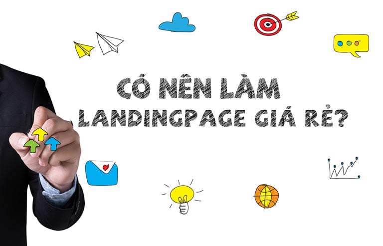 Liệu doanh nghiệp có nên lựa chọn thiết kế Landing Page giá rẻ?