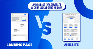 Landing Page và Website Khác Nhau Thế Nào? Cách Tối Ưu Hiệu Quả Cho Doanh Nghiệp