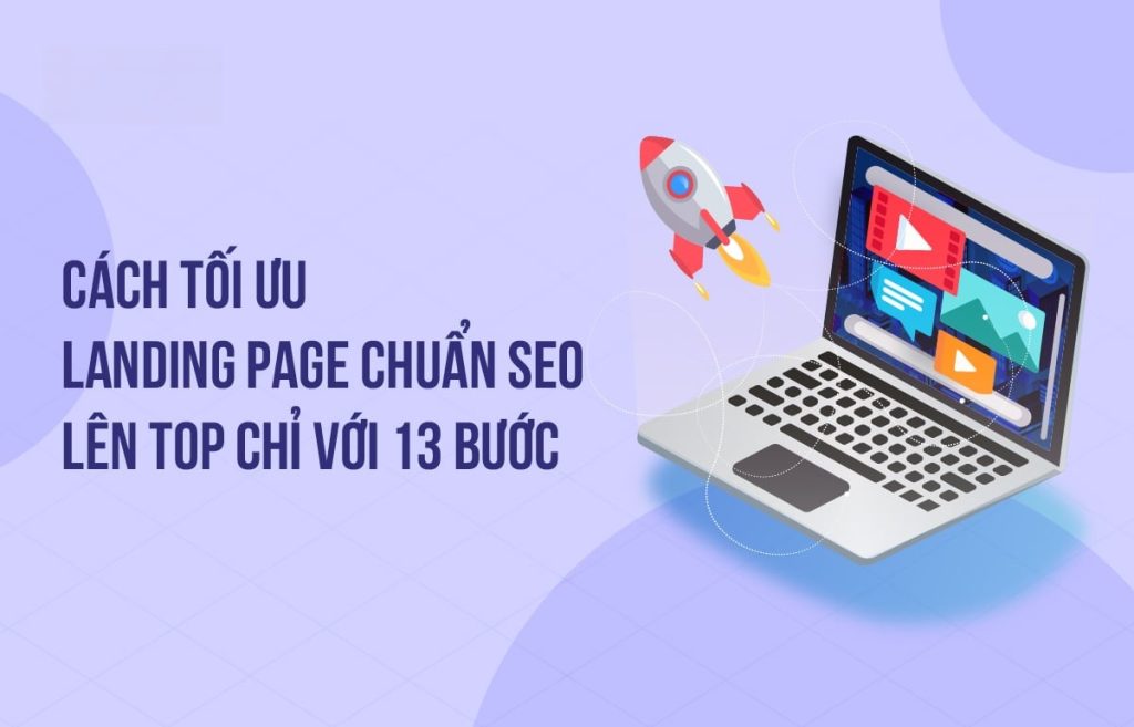 13 Bước Tối Ưu Landing Page Chuẩn SEO Giúp Lên Top Nhanh Chóng